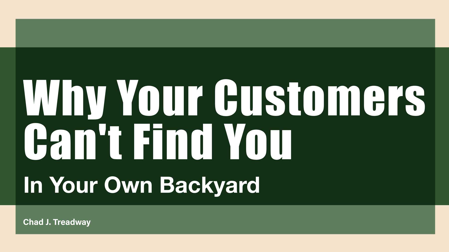 Why-Your-Customers-Cant-Find-You-in-Your-Own-Backyard-Print-1.jpg