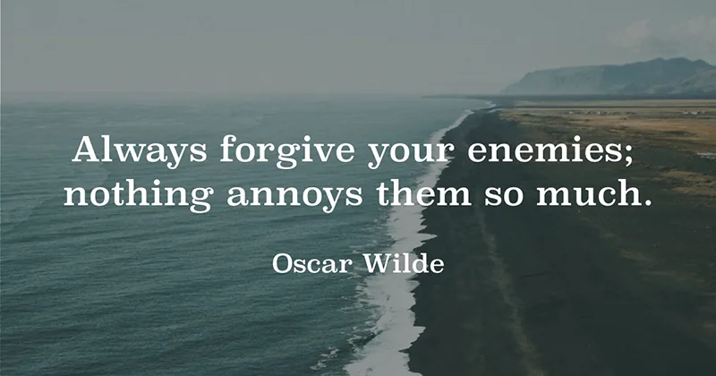 31 Quotes for When Motivation Runs Out image Always forgive your enemies; nothing annoys them so much. -Oscar Wilde