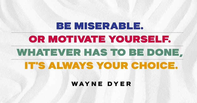 31 Quotes for When Motivation Runs Out image Be miserable. Or motivate yourself. Whatever has to be done, it