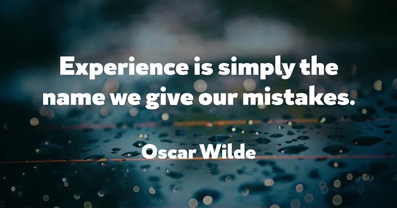31 Quotes for When Motivation Runs Out image Experience is simply the name we give our mistakes. -Oscar Wilde