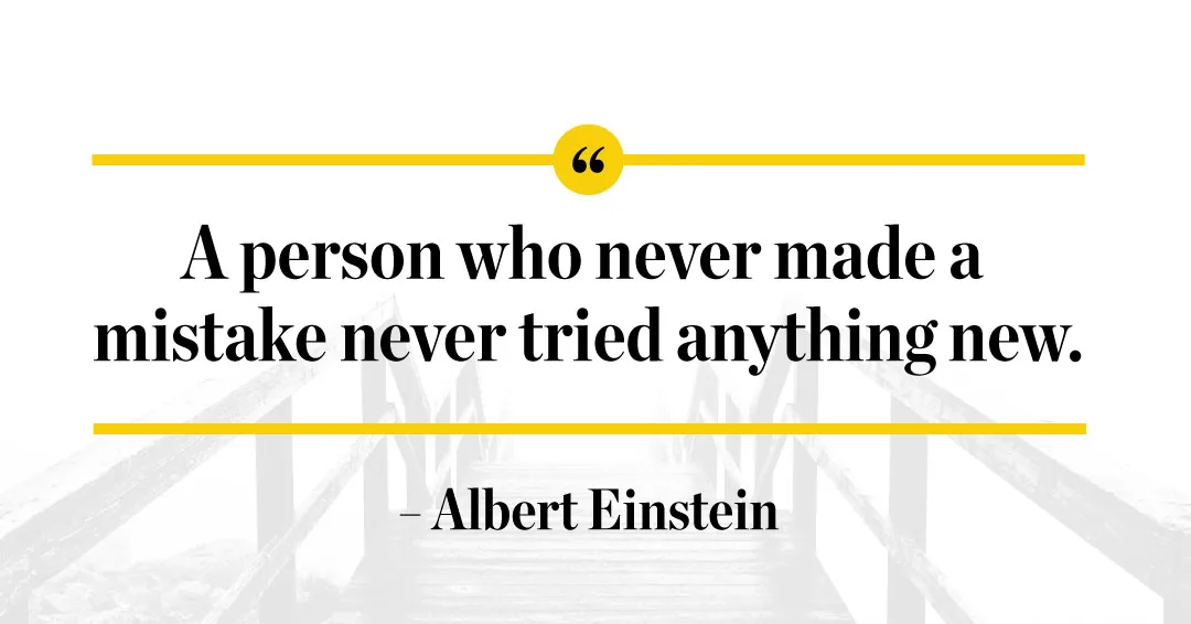 Quotes to Get Through a Manic: Avoid These Costly Mistakes image A person who never made a mistake never tried anything new. –Albert Einstein quote