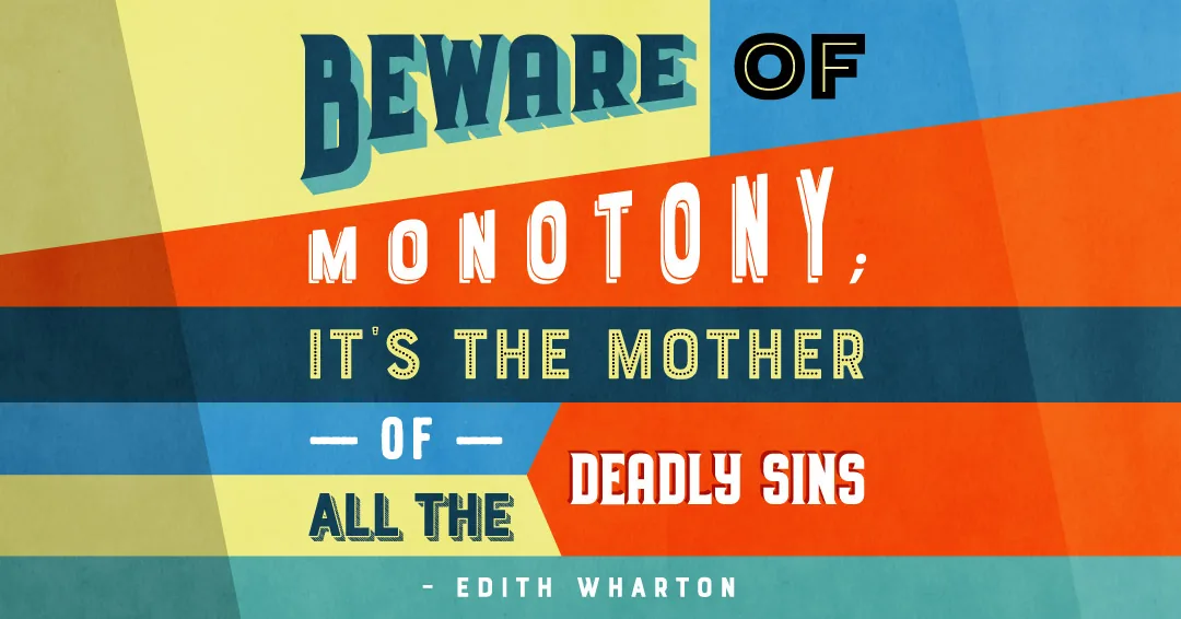 Quotes to Get Through a Manic: Avoid These Costly Mistakes image Beware of monotony; it