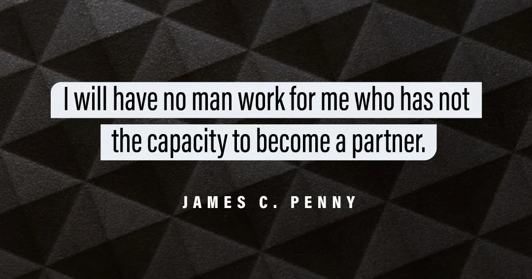 Quotes to Get Through a Manic: Avoid These Costly Mistakes image I will have no man work for me who has not the capacity to become a partner. –James C. Penny quote