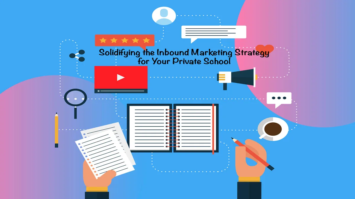 Need to Increase Your Private School Enrollment? image Solidifying the Inbound Marketing Strategy for Your Private School