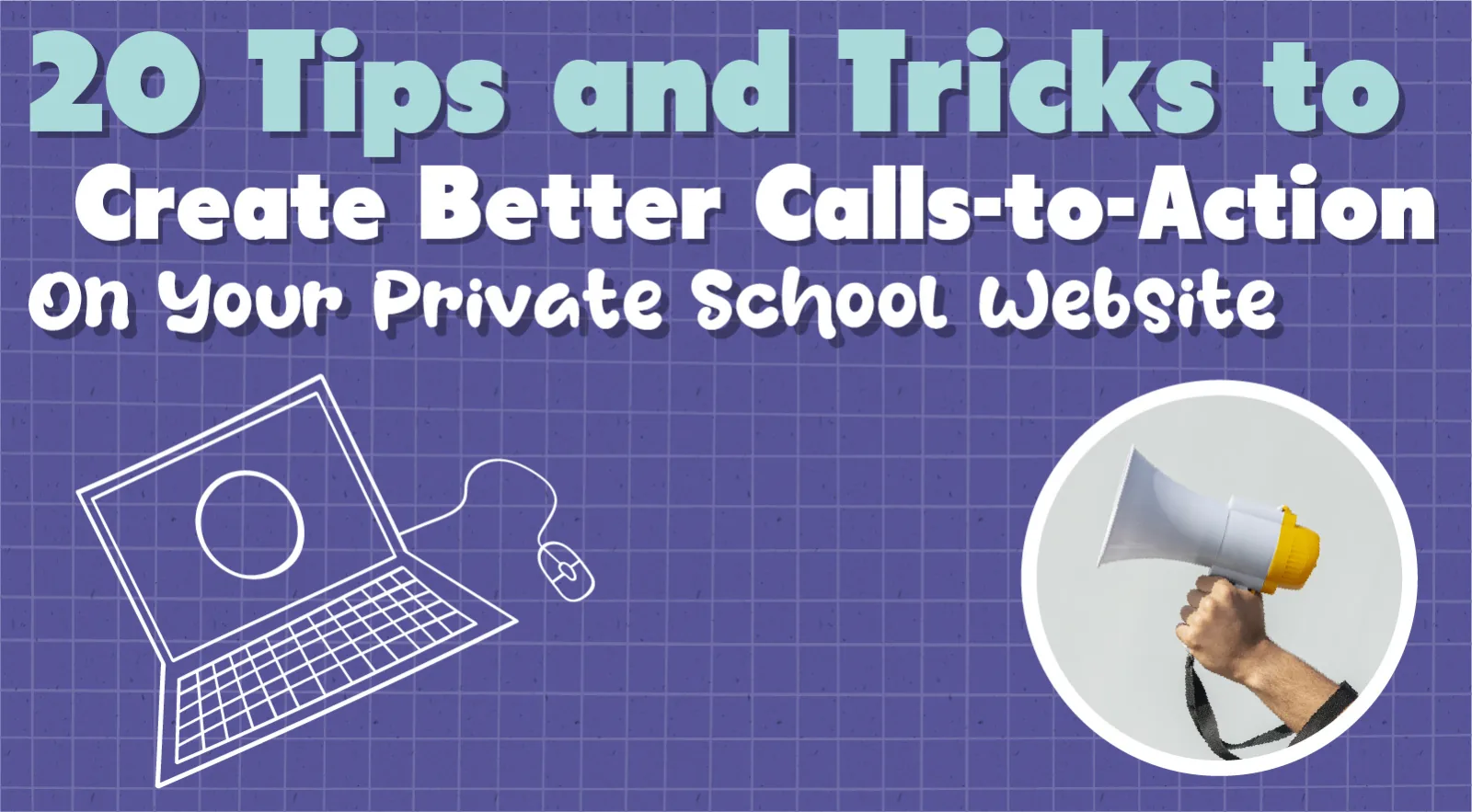 20 Tricks for Better Calls-to-Action For Your Private School