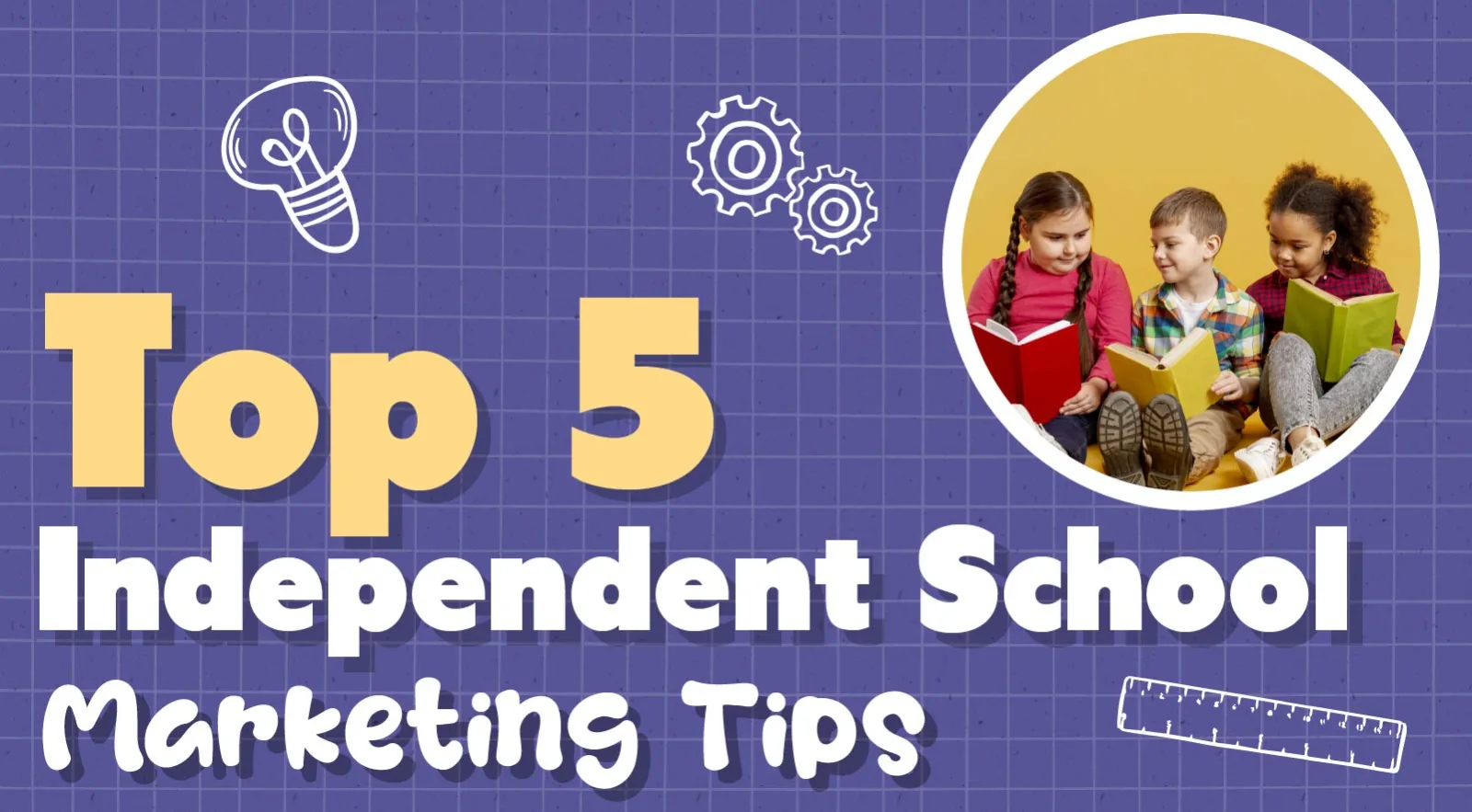 Top Five Independent School Marketing Tips