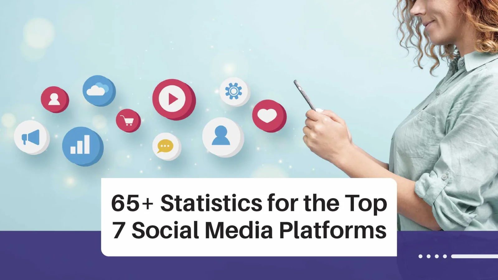 Top 60+ Statistics for the Top 7 Social Meida Platforms