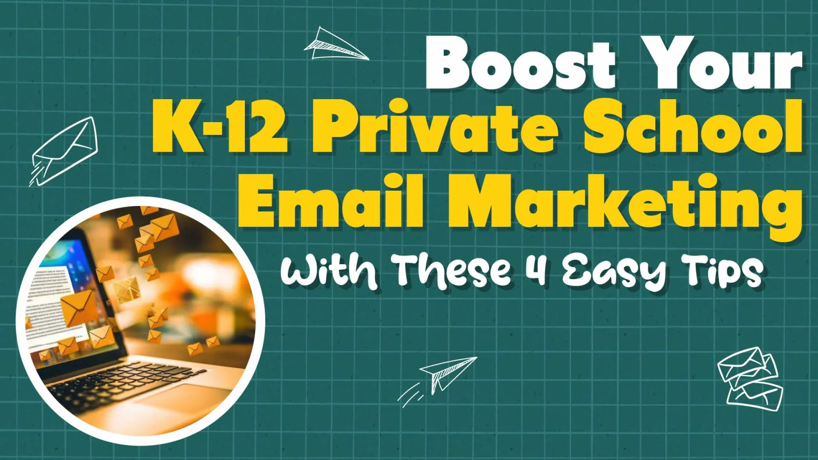 Boost K-12 Private School Email Marketing with 4 Easy Tips