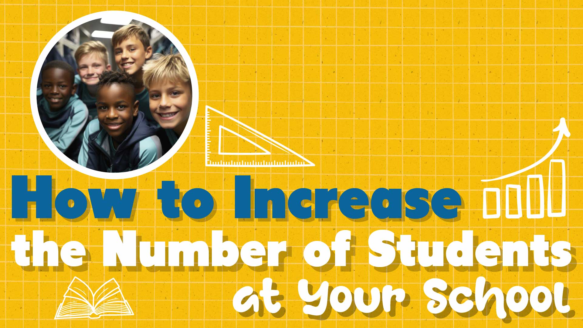 How to Increase the Number of Students in a School: A Guide