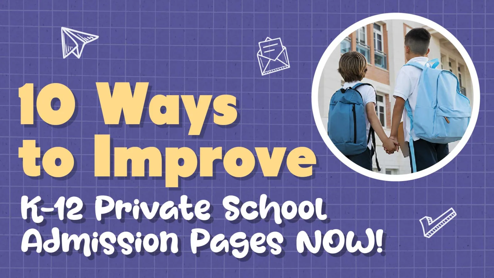 10 Ways to Improve K-12 Private School Admission Pages Now