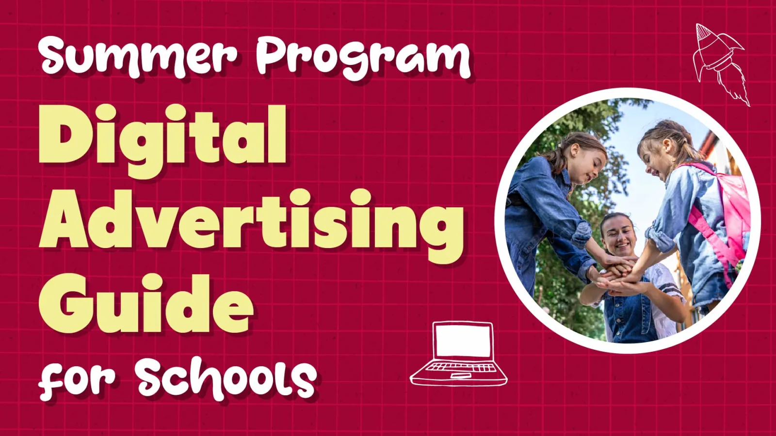 Summer Program Digital Advertising Guide for Private Schools