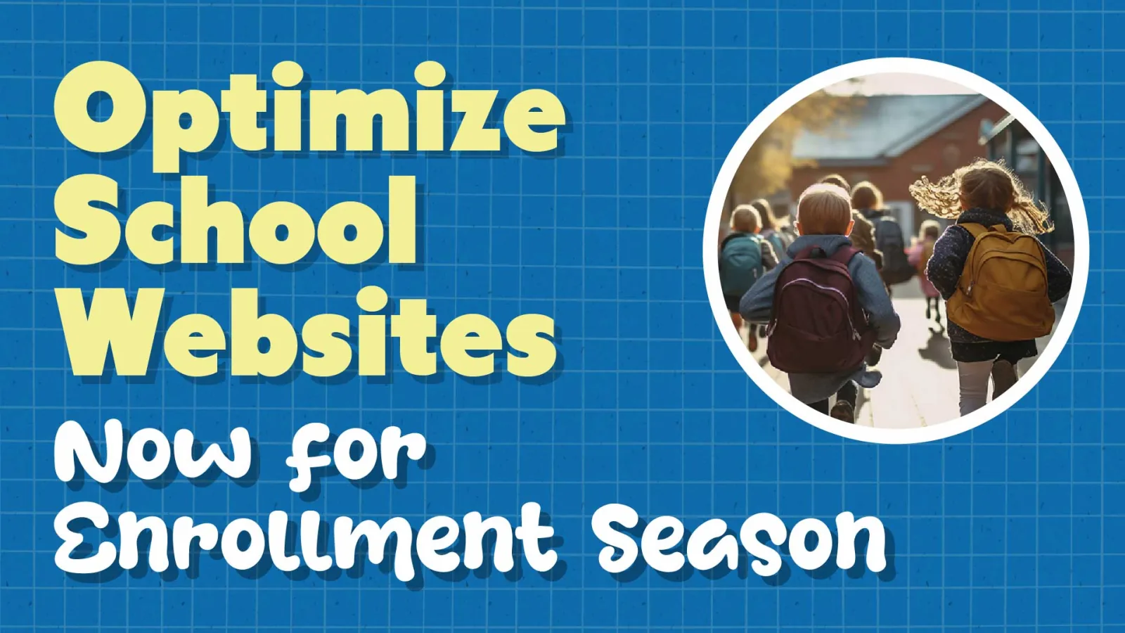 Optimize Your School Website Now for Enrollment Season