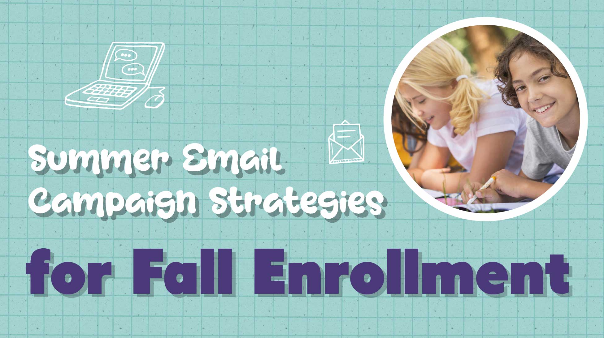 K-12 Email Strategies: Summer to Fall Conversion