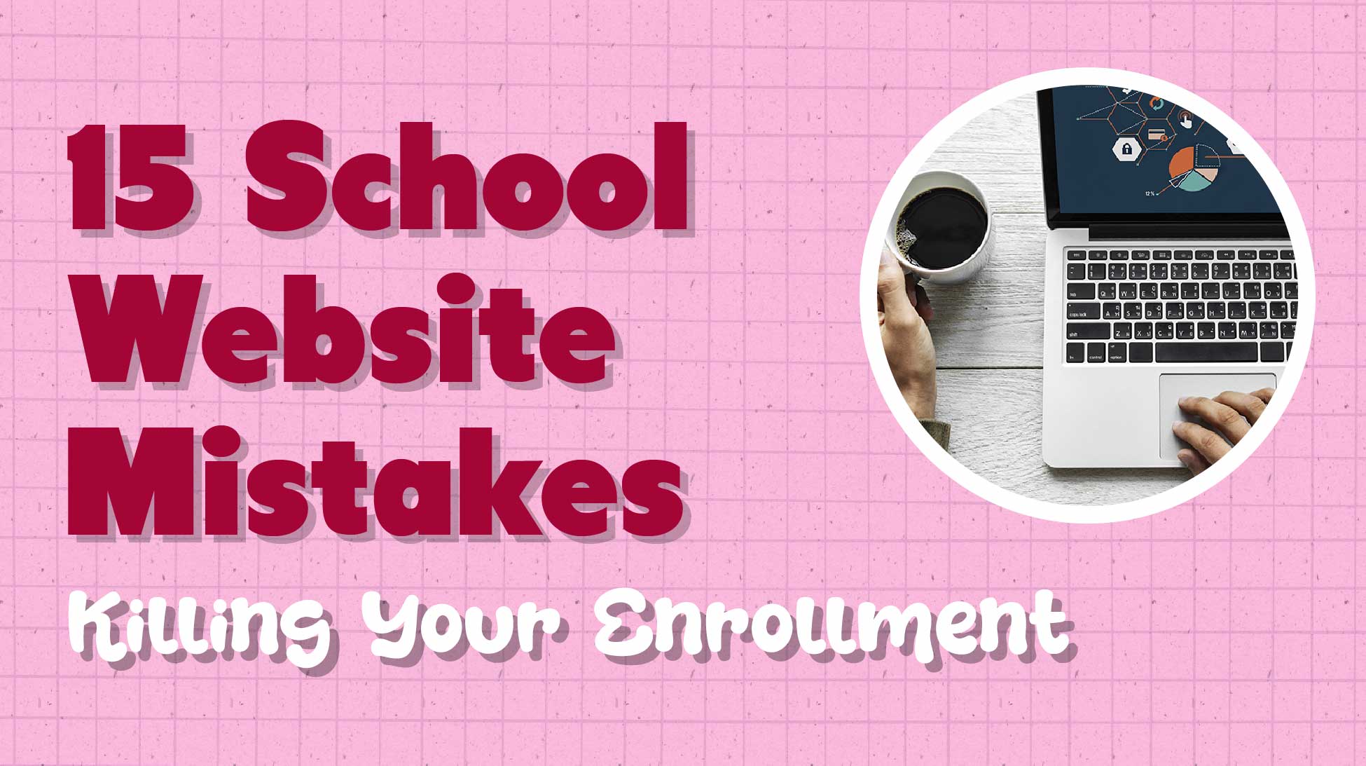Is Your School Website Driving Parents Away? Top 15 Mistakes