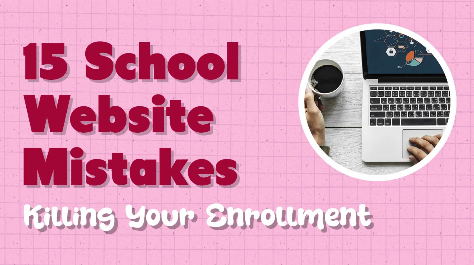 Is Your School Website Driving Parents Away? Top 15 Mistakes