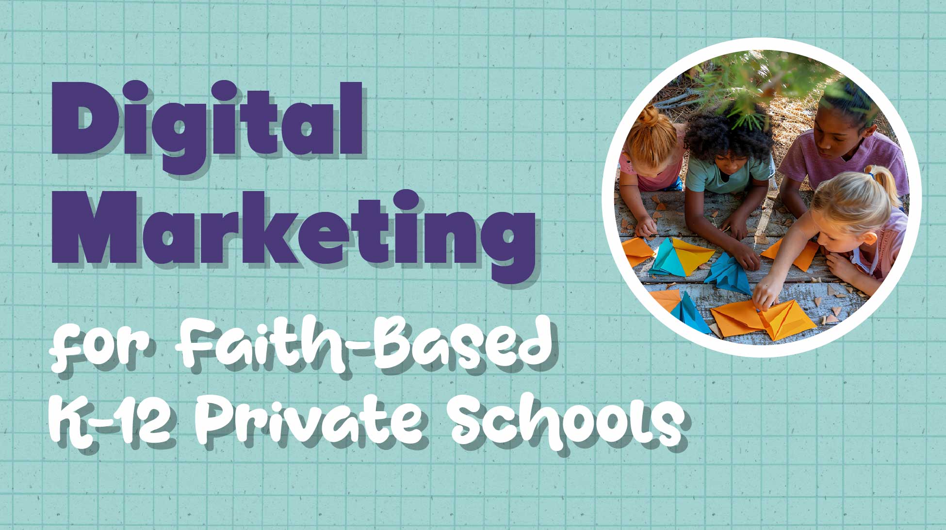Digital Marketing for Your Faith-Based K-12 School