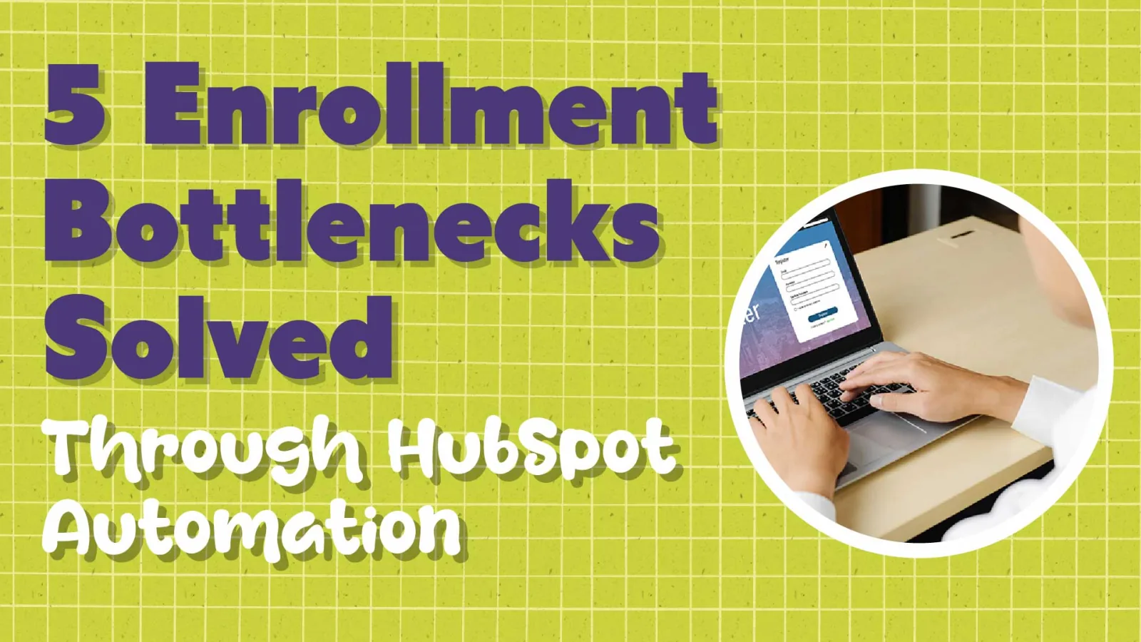 5 Ways HubSpot Automation Fixes Enrollment Bottlenecks
