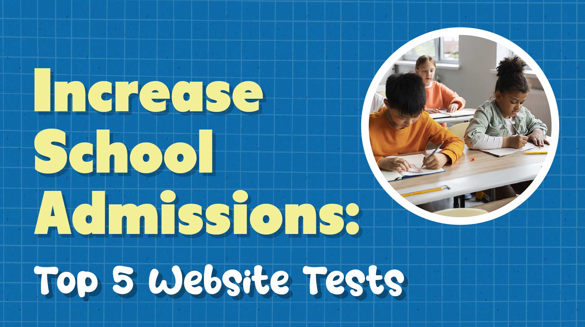 5 Website Tests to Increase School Admissions