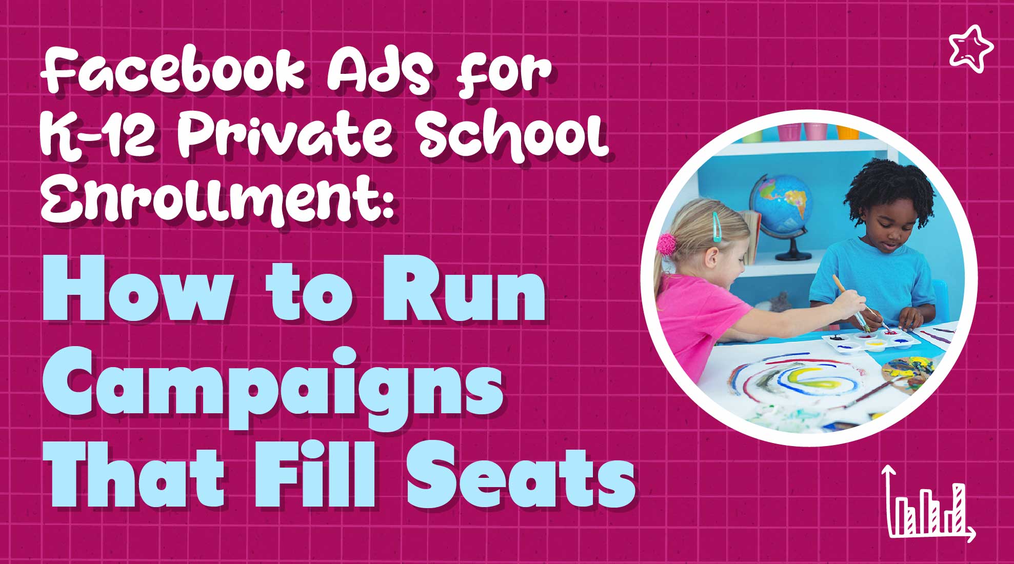 Facebook Ads for School Enrollment: How to Run Campaigns That Fill Seats