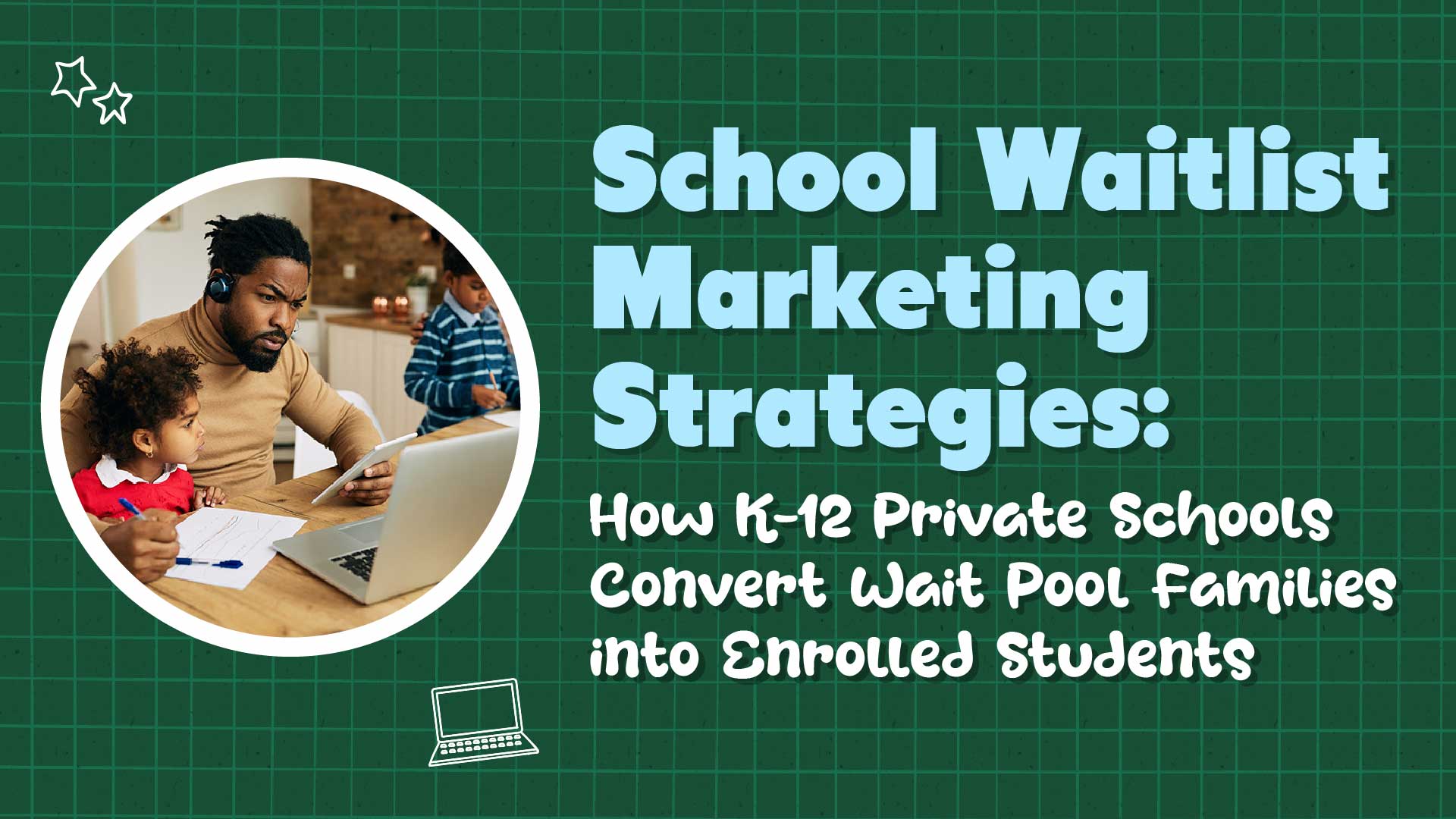 School Wait List Marketing Strategies: How to Convert Wait Pool Families into Enrolled Students