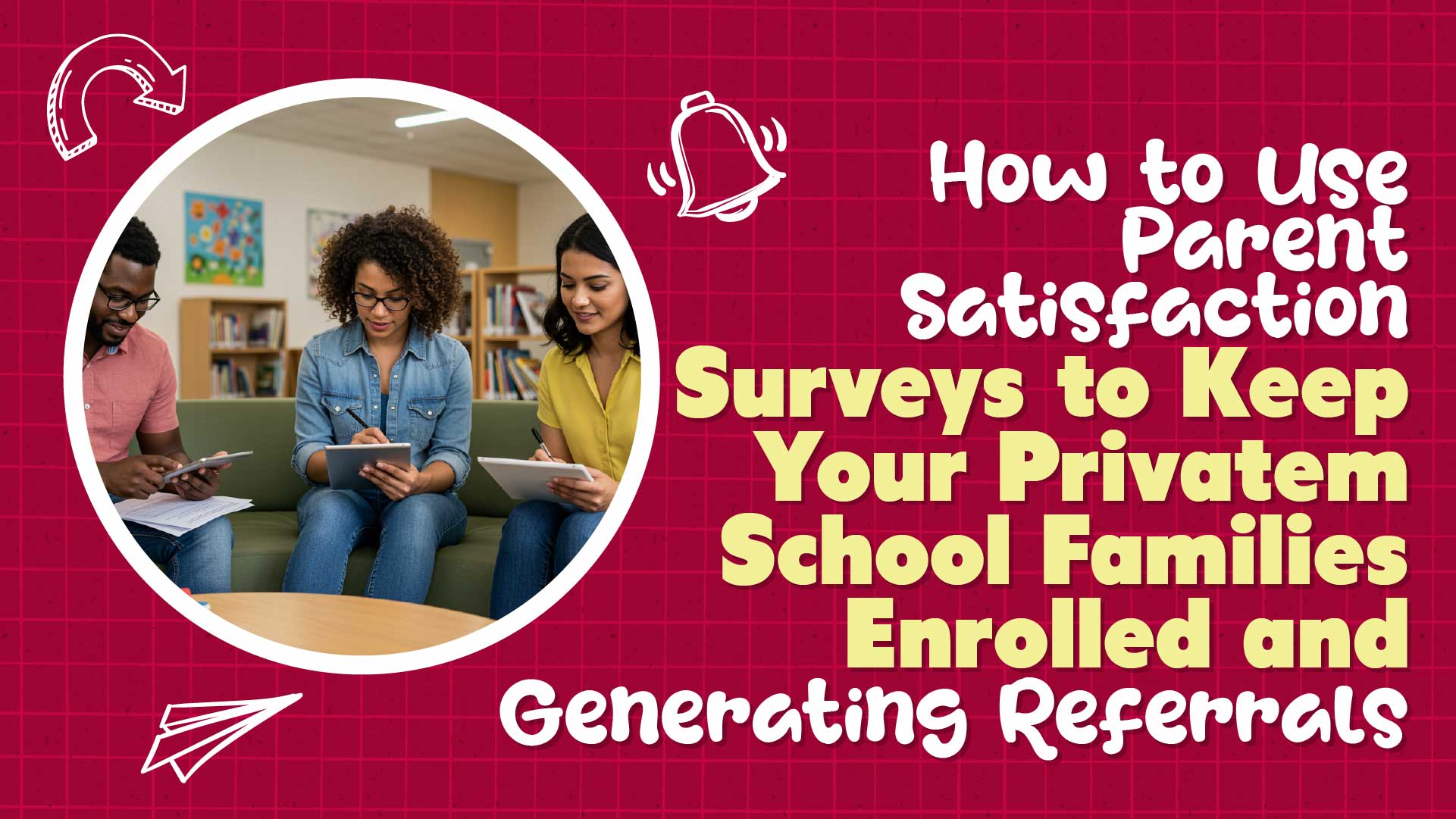 How to Use Parent Satisfaction Surveys to Keep Your Private School Families Enrolled