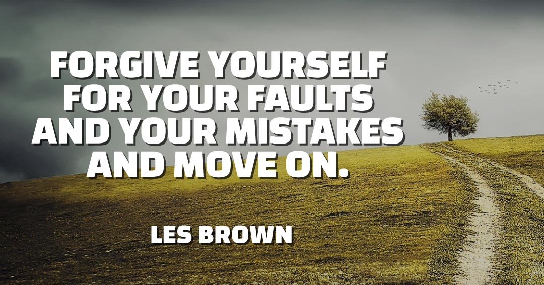 Quotes to Get Through a Manic: Avoid These Costly Mistakes image Forgive yourself for your faults and your mistakes and move on. –Les Brown quote