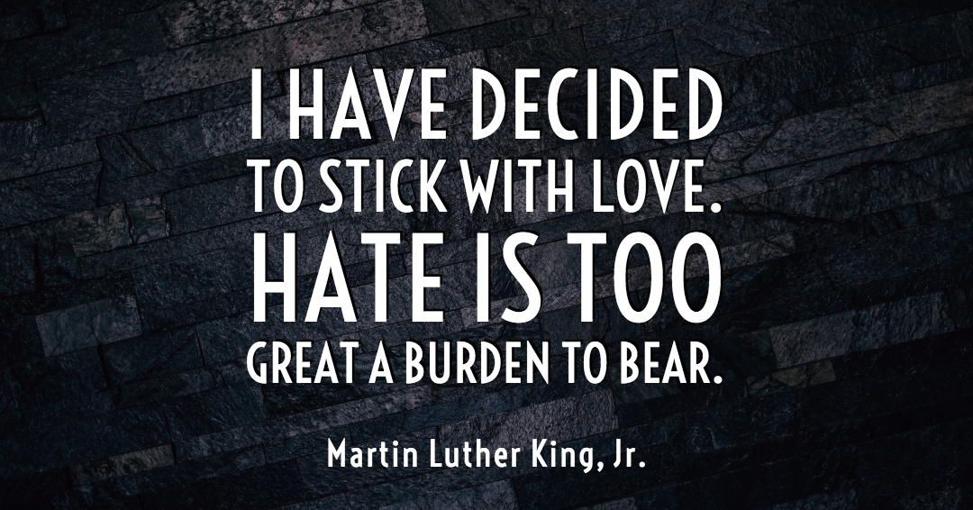 Quotes to Get Through a Manic: Avoid These Costly Mistakes image I have decided to stick with love. Hate is too great a burden to bear. –Martin Luther King, Jr. quote