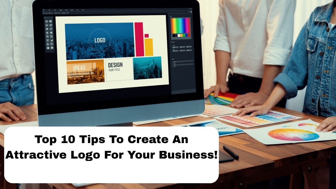 Top 10 Tips to Create an Attractive Logo for Your Business!