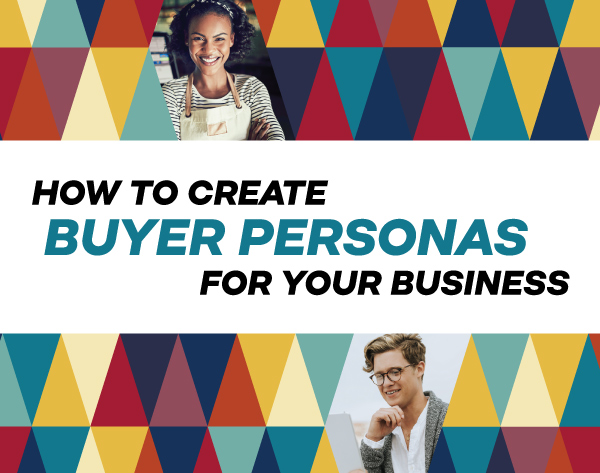 How to Create Buyer Personas for Your Business