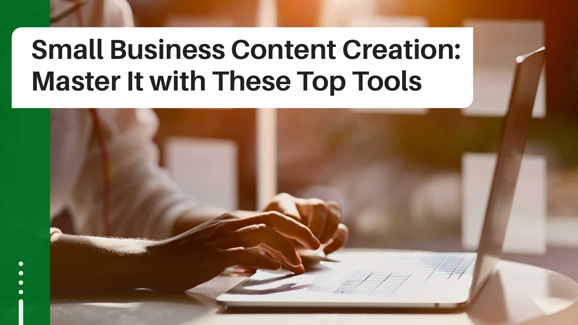 Streamline Content Creation: Tools to Make It Easy for SMBs