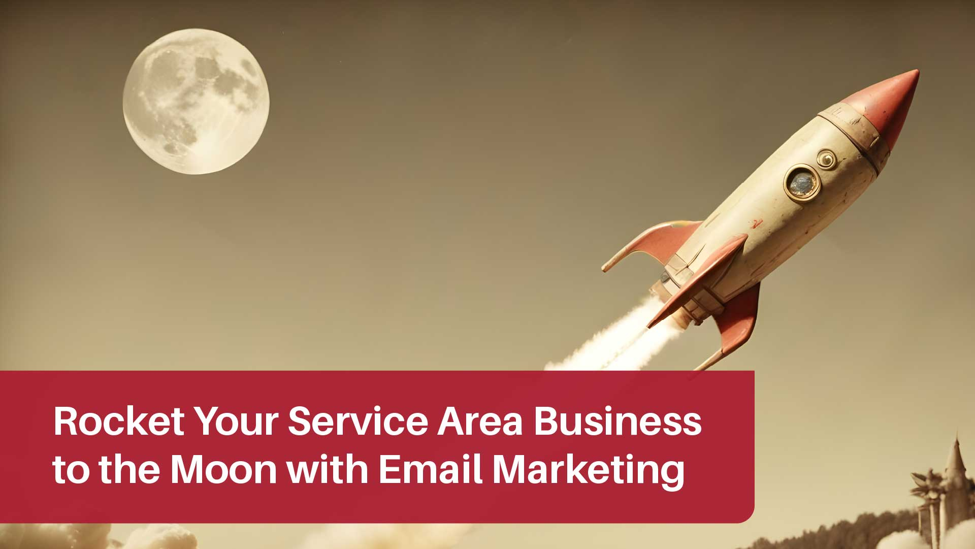 Blast Your Service Area Business to the Moon: Top Email Marketing Tips