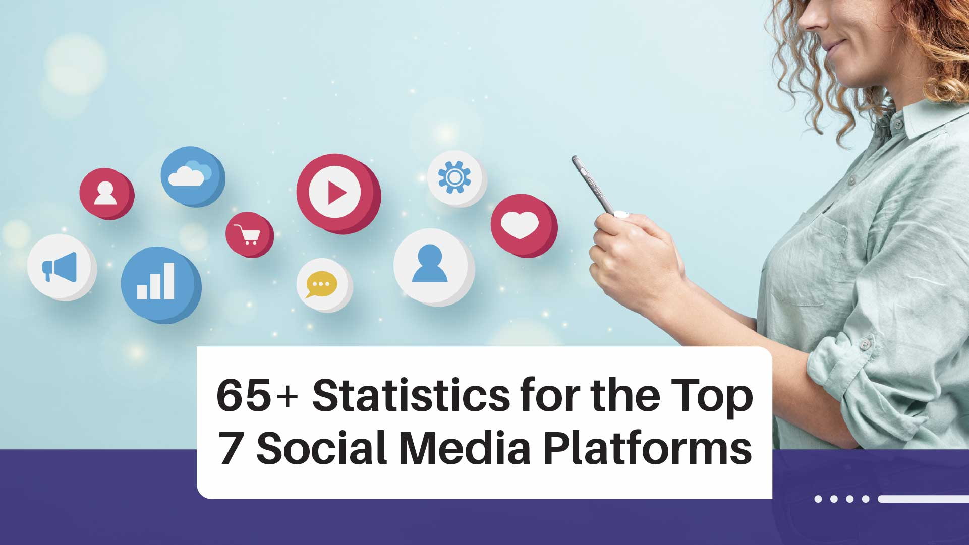 Top 60+ Statistics for the Top 7 Social Meida Platforms
