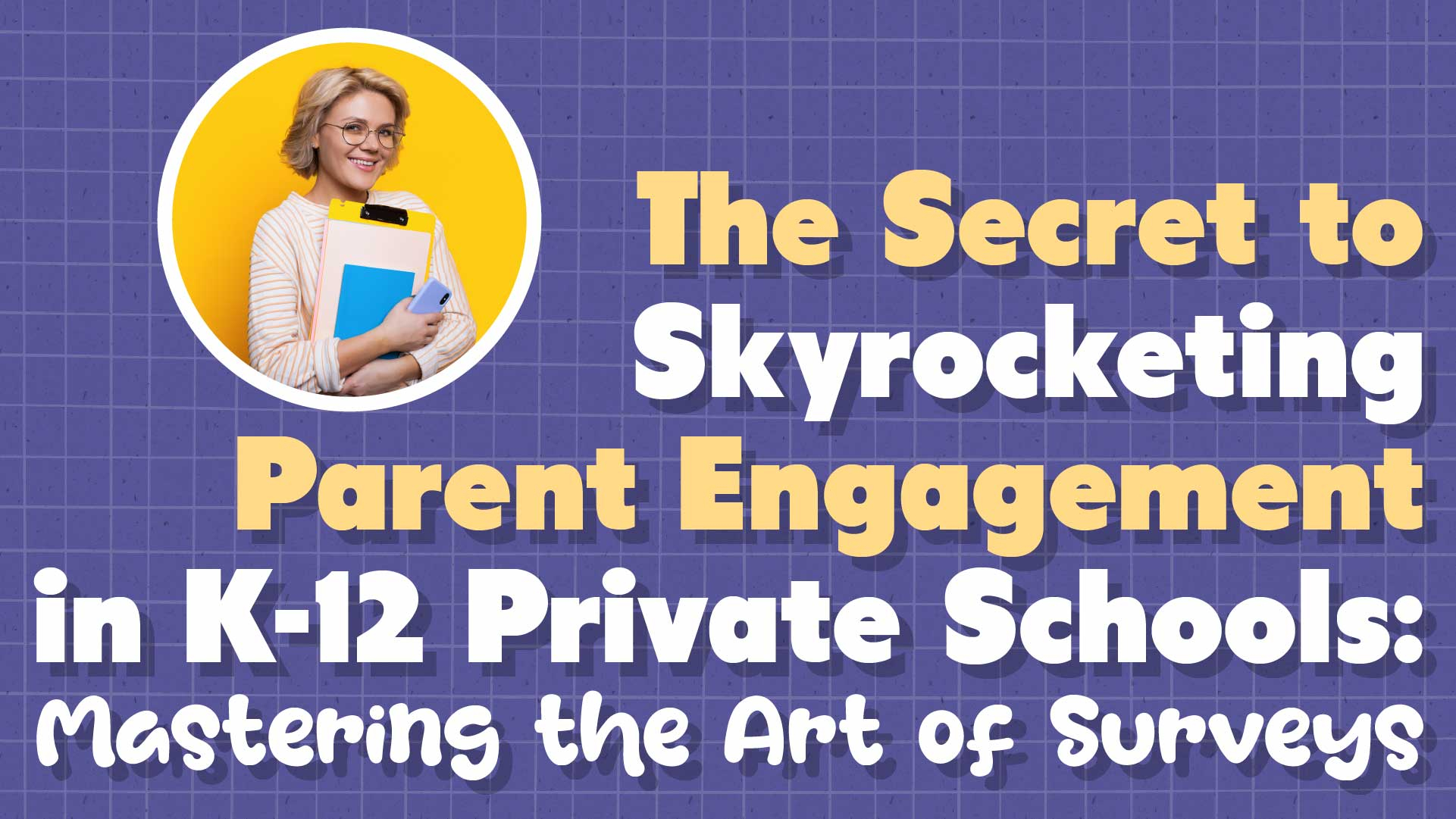 The Secret to Effective Parent Surveys: Enhancing Parent Engagement in Schools