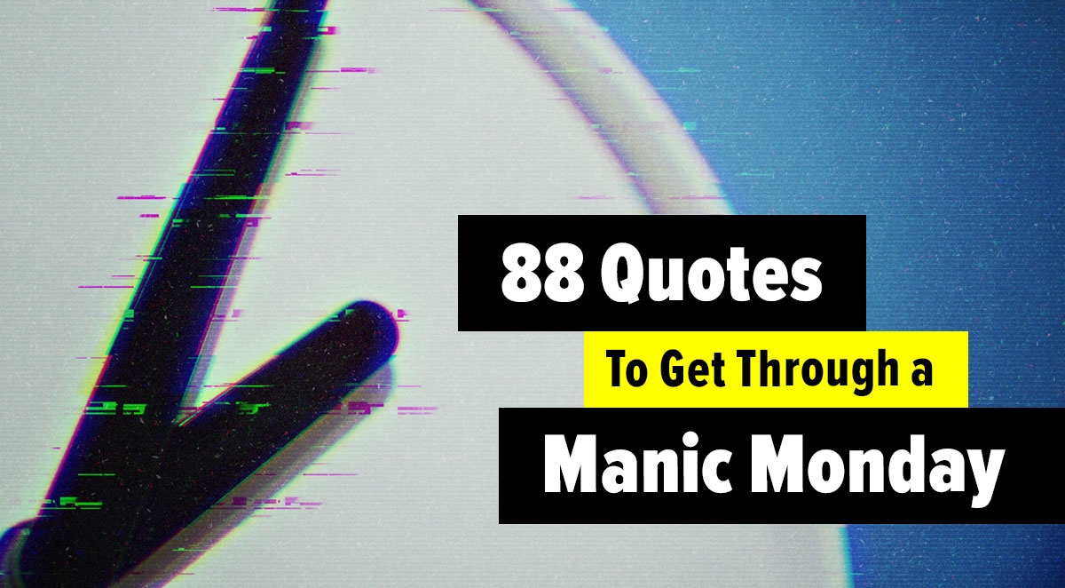 88 Quotes To Get Through a Manic Monday