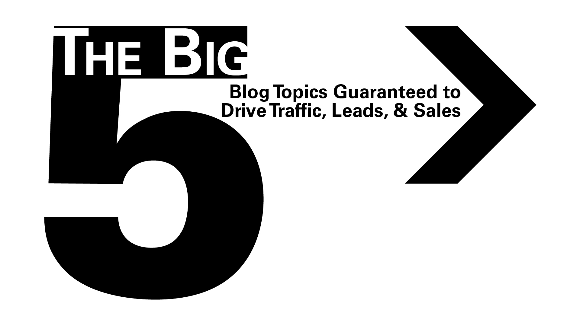 Five Blog Topics That Will Drive Traffic, Leads, & Sales