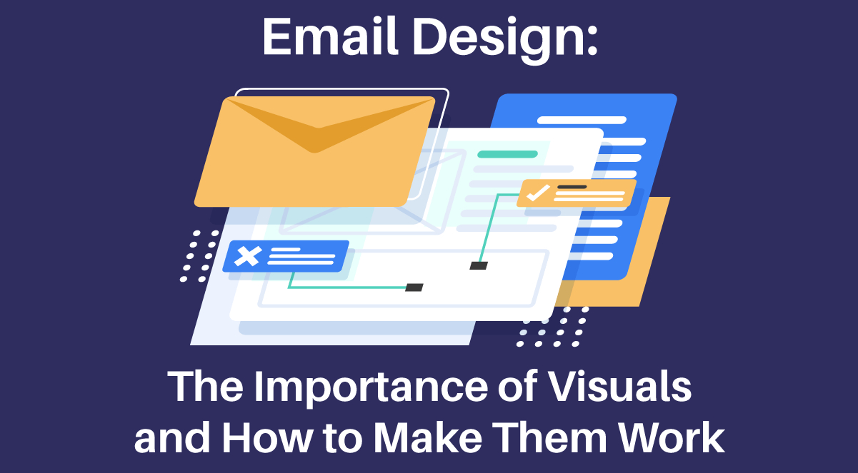 Email Design: The Importance of Visuals and How to Make Them Work
