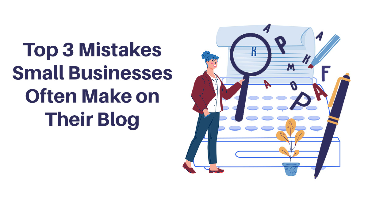 Top 3 Mistakes Small Businesses Often Make on Their Blog