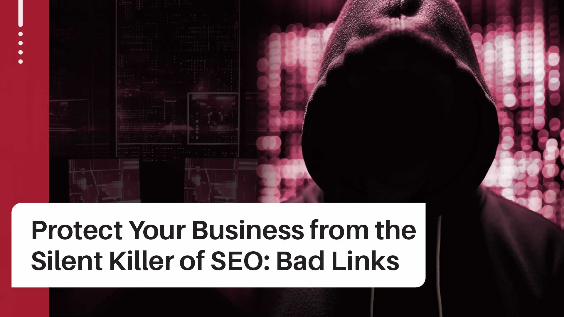 Exposing the Hidden Threat to Your SEO Success: Bad Links