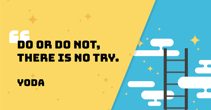 Inspirational Quotes: Real Examples From Real Businesses image Do or do not, there is no try. -Yoda